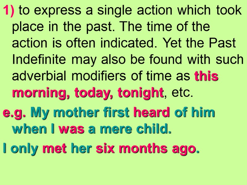 1) to express a single action which took place in the past. The time